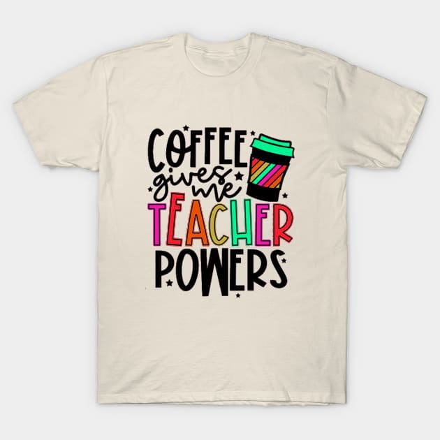 Coffee Gives Me Teacher Power T-Shirt by autopic